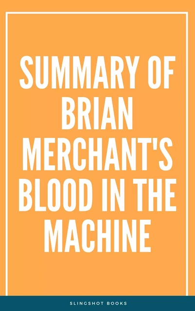 Summary of Brian Merchant's Blood in the Machine -  Slingshot Books - Slingshot Books