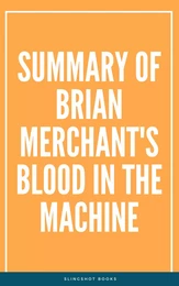 Summary of Brian Merchant's Blood in the Machine