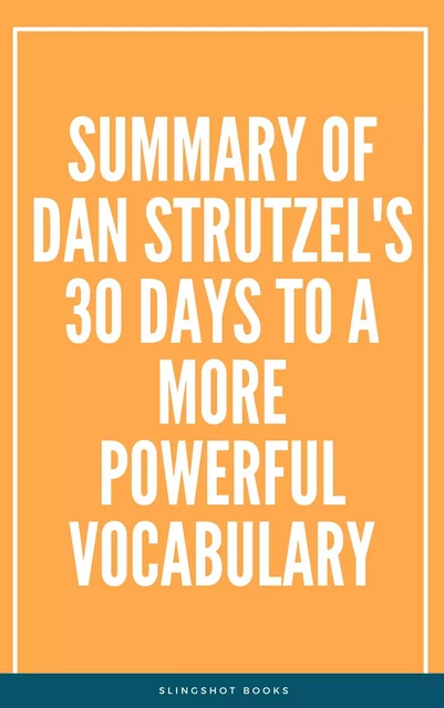 Summary of Dan Strutzel's 30 Days to a More Powerful Vocabulary -  Slingshot Books - Slingshot Books