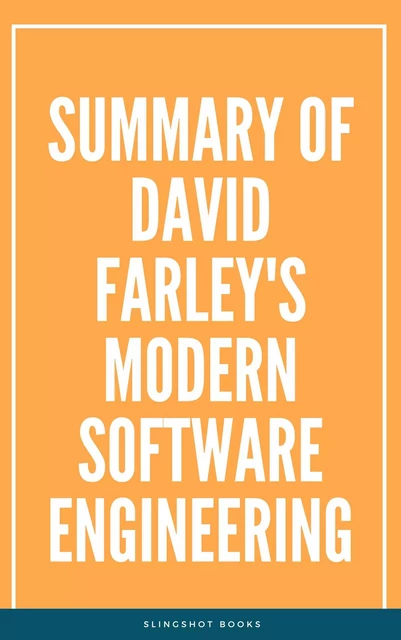 Summary of David Farley's Modern Software Engineering -  Slingshot Books - Slingshot Books