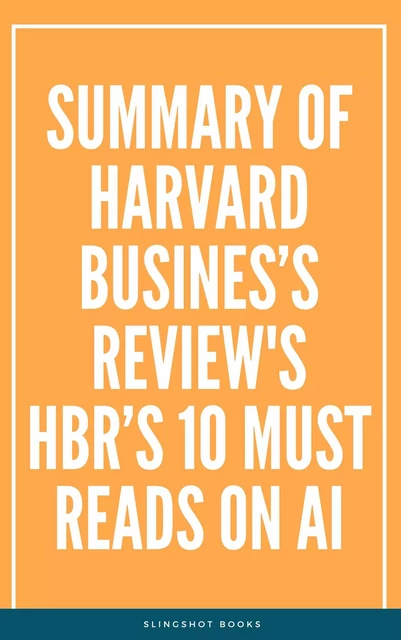 Summary of Harvard Business Review's HBRs 10 Must Reads on AI -  Slingshot Books - Slingshot Books