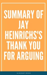 Summary of Jay Heinrichs's Thank You for Arguing