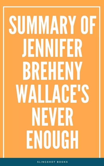 Summary of Jennifer Breheny Wallace's Never Enough -  Slingshot Books - Slingshot Books