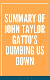 Summary of John Taylor Gatto's Dumbing Us Down