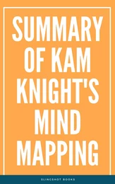 Summary of Kam Knight's Mind Mapping