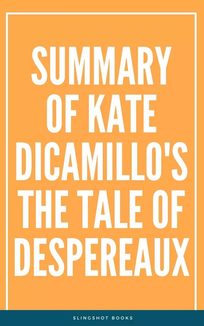 Summary of Kate DiCamillo's The Tale of Despereaux -  Slingshot Books - Slingshot Books