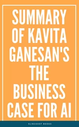 Summary of Kavita Ganesan's The Business Case for AI