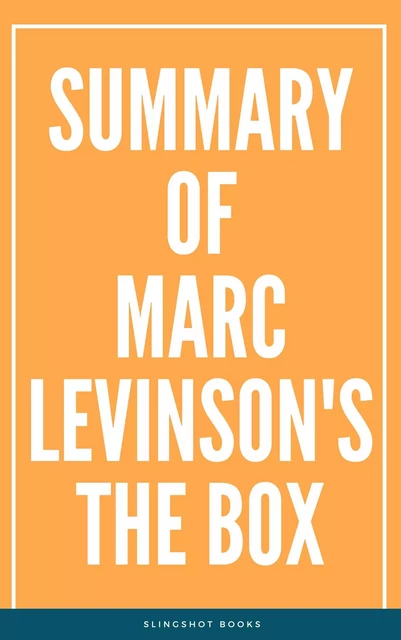 Summary of Marc Levinson's The Box -  Slingshot Books - Slingshot Books