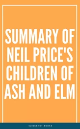 Summary of Neil Price's Children of Ash and Elm