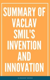 Summary of Vaclav Smil's Invention and Innovation