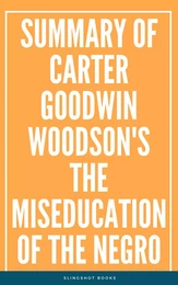 Summary of Carter Goodwin Woodson's The MisEducation of the Negro