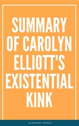 Summary of Carolyn Elliott's Existential Kink