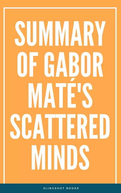 Summary of Gabor Maté's Scattered Minds -  Slingshot Books - Slingshot Books