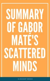 Summary of Gabor Maté's Scattered Minds