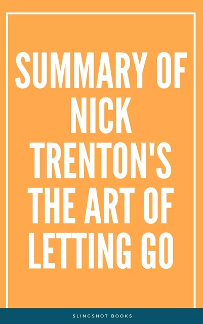 Summary of Nick Trenton's The Art of Letting Go -  Slingshot Books - Slingshot Books