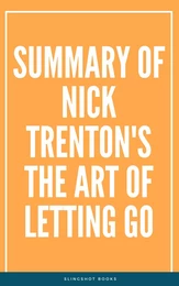 Summary of Nick Trenton's The Art of Letting Go