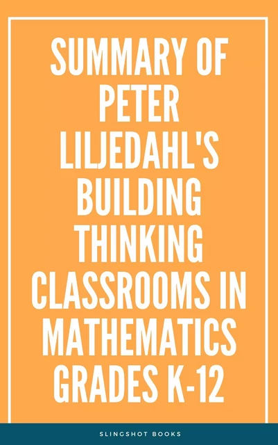 Summary of Peter Liljedahl's Building Thinking Classrooms in Mathematics Grades K12 -  Slingshot Books - Slingshot Books