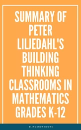 Summary of Peter Liljedahl's Building Thinking Classrooms in Mathematics Grades K12