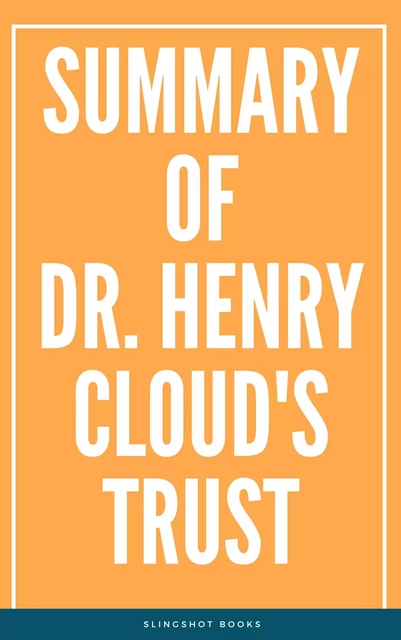 Summary of Dr. Henry Cloud's Trust -  Slingshot Books - Slingshot Books