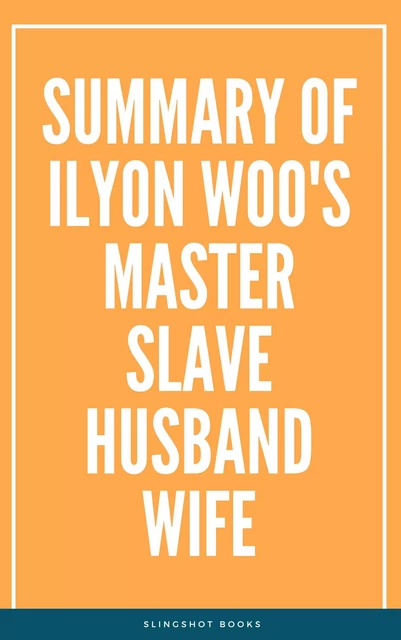 Summary of Ilyon Woo's Master Slave Husband Wife -  Slingshot Books - Slingshot Books