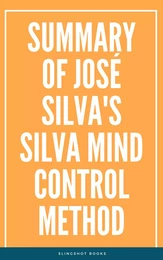 Summary of José Silva's Silva Mind Control Method