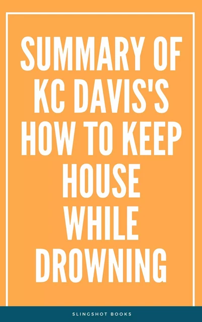 Summary of KC Davis's How to Keep House While Drowning -  Slingshot Books - Slingshot Books