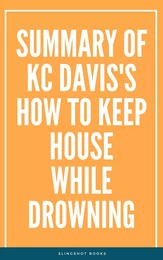 Summary of KC Davis's How to Keep House While Drowning