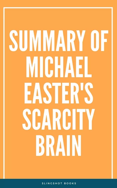 Summary of Michael Easter's Scarcity Brain -  Slingshot Books - Slingshot Books