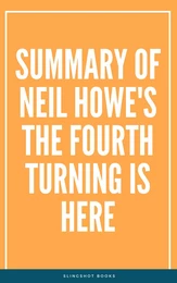 Summary of Neil Howe's The Fourth Turning Is Here