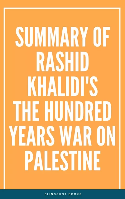 Summary of Rashid Khalidi's The Hundred Years War on Palestine -  Slingshot Books - Slingshot Books