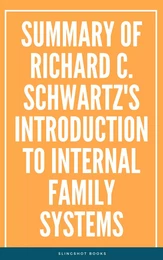 Summary of Richard C. Schwartz's Introduction to Internal Family Systems