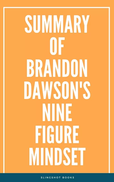 Summary of Brandon Dawson's NineFigure Mindset -  Slingshot Books - Slingshot Books