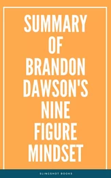 Summary of Brandon Dawson's NineFigure Mindset