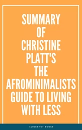 Summary of Christine Platt's The Afrominimalists Guide to Living with Less