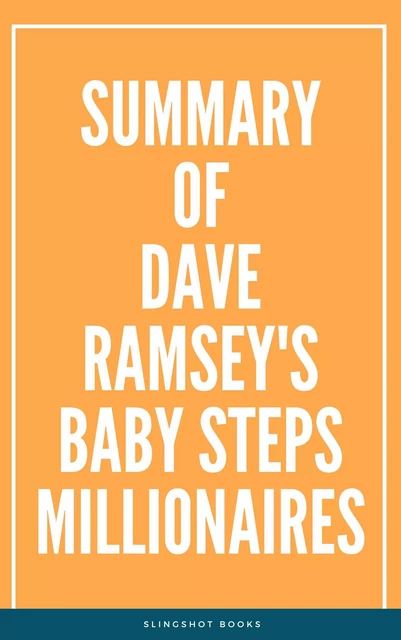 Summary of Dave Ramsey's Baby Steps Millionaires -  Slingshot Books - Slingshot Books