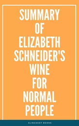 Summary of Elizabeth Schneider's Wine for Normal People