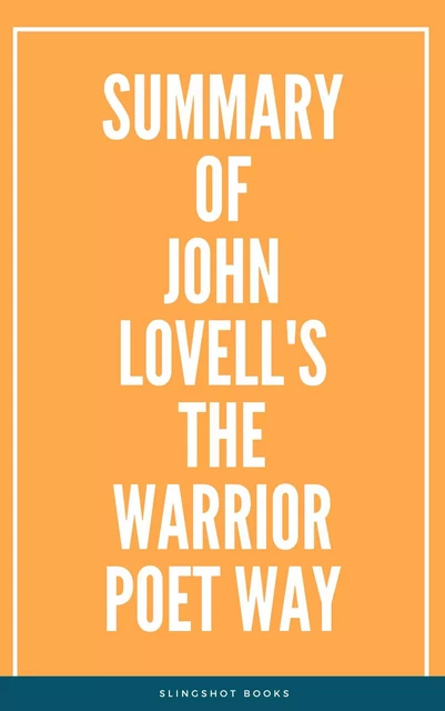 Summary of John Lovell's The Warrior Poet Way -  Slingshot Books - Slingshot Books