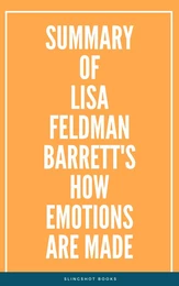 Summary of Lisa Feldman Barrett's How Emotions Are Made