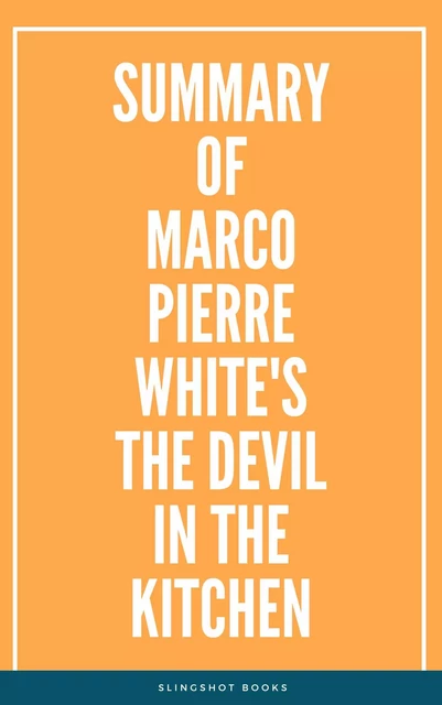 Summary of Marco Pierre White's The Devil in the Kitchen -  Slingshot Books - Slingshot Books