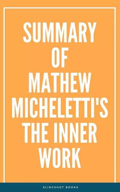 Summary of Mathew Micheletti's The Inner Work -  Slingshot Books - Slingshot Books