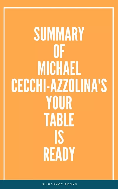 Summary of Michael Cecchi-Azzolina's Your Table Is Ready -  Slingshot Books - Slingshot Books