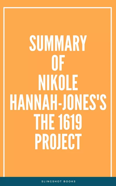 Summary of Nikole Hannah-Jones's The 1619 Project -  Slingshot Books - Slingshot Books