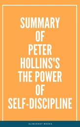 Summary of Peter Hollins's The Power of Self-Discipline