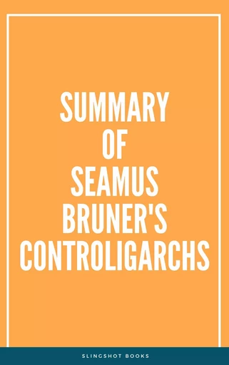 Summary of Seamus Bruner's Controligarchs -  Slingshot Books - Slingshot Books