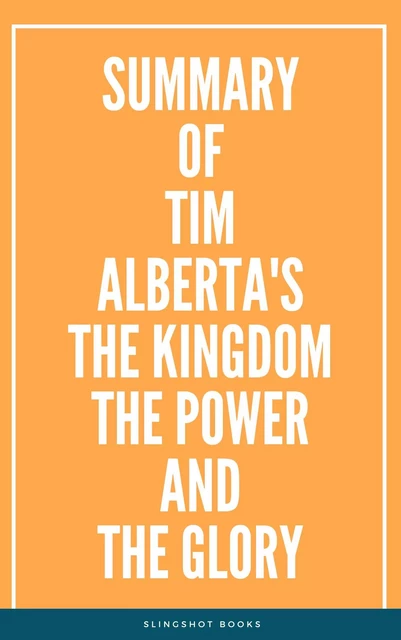 Summary of Tim Alberta's The Kingdom the Power and the Glory -  Slingshot Books - Slingshot Books