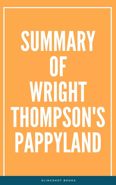 Summary of Wright Thompson's Pappyland -  Slingshot Books - Slingshot Books