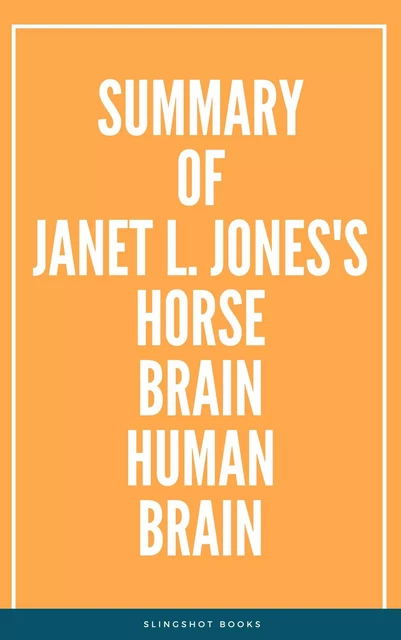 Summary of Janet L. Jones's Horse Brain Human Brain -  Slingshot Books - Slingshot Books