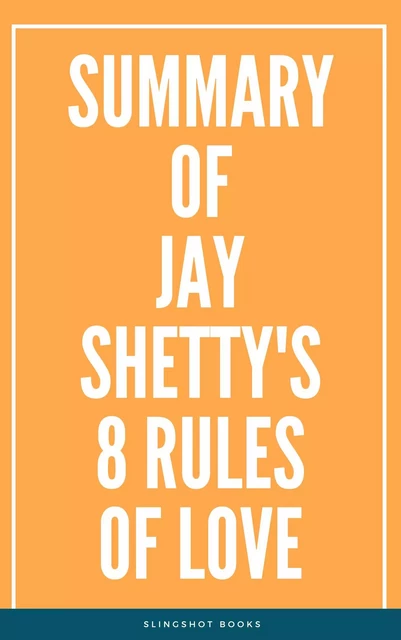 Summary of Jay Shetty's 8 Rules of Love -  Slingshot Books - Slingshot Books