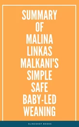 Summary of Malina Linkas Malkani's Simple  Safe BabyLed Weaning