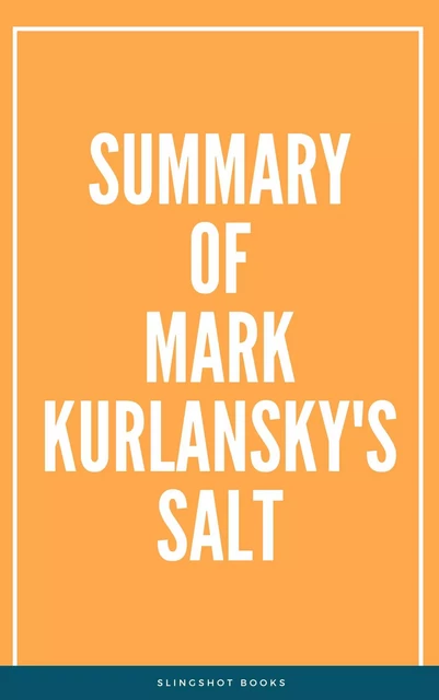 Summary of Mark Kurlansky's Salt -  Slingshot Books - Slingshot Books